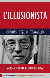 L' illusionista. Ascesa e caduta di Umberto Bossi