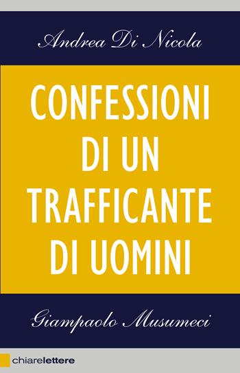 Confessioni di un trafficante di uomini - Andrea Di Nicola, Giampaolo Musumeci - Libro Chiarelettere 2014, Reverse | Libraccio.it