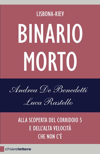 Binario morto. Lisbona-Kiev. Alla scoperta del Corridoio 5 e dell'alta velocità che non c'è - Luca Rastello, Andrea De Benedetti - Libro Chiarelettere 2013, Reverse | Libraccio.it