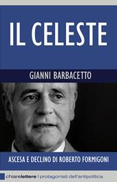 Il Celeste. Ascesa e declino di Roberto Formigoni