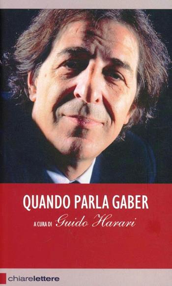 Quando parla Gaber. Pensieri e provocazioni per l'Italia di oggi - Guido Harari - Libro Chiarelettere 2012, Reverse | Libraccio.it