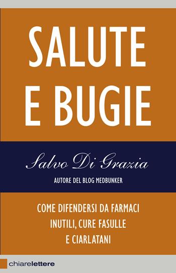 Salute e bugie. Come difendersi da farmaci inutili, cure fasulle e ciarlatani - Salvo Di Grazia - Libro Chiarelettere 2014, Reverse | Libraccio.it