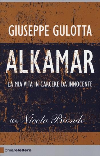 Alkamar. La mia vita in carcere da innocente - Giuseppe Gulotta, Nicola Biondo - Libro Chiarelettere 2013, Reverse | Libraccio.it