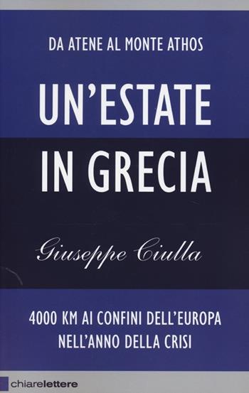Un'estate in Grecia. 4000 km ai confini dell'Europa nell'anno della crisi - Giuseppe Ciulla - Libro Chiarelettere 2013, Reverse | Libraccio.it