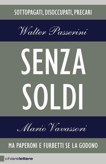 Senza soldi. Sottopagati, disoccupati, precari. Ma Paperoni e furbetti se la godono - Walter Passerini, Mario Vavassori - Libro Chiarelettere 2013, Reverse | Libraccio.it