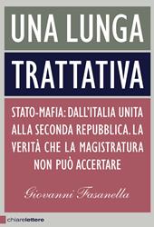 Una lunga trattativa. Stato-mafia. Dall'Italia unita alla Seconda Repubblica. La verità che la magistratura non può accertare