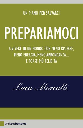 Prepariamoci. A vivere in un mondo con meno risorse, meno energia, meno abbondanza... e forse più felicità. Nuova ediz. - Luca Mercalli - Libro Chiarelettere 2013, Reverse | Libraccio.it