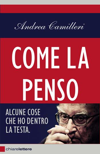 Come la penso. Alcune cose che ho dentro la testa - Andrea Camilleri - Libro Chiarelettere 2013, Reverse | Libraccio.it