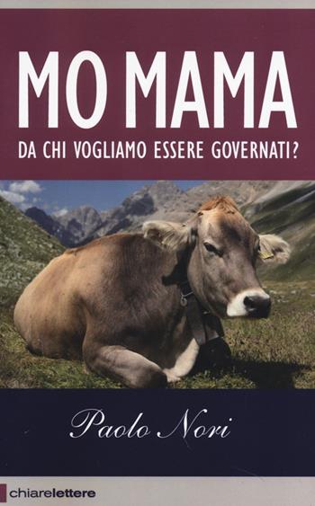 Mo mama. Da chi vogliamo essere governati? - Paolo Nori - Libro Chiarelettere 2013, Reverse | Libraccio.it