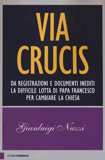 Via Crucis - Gianluigi Nuzzi - Libro Chiarelettere 2015, Principioattivo | Libraccio.it