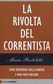 La rivolta del correntista. Come difendersi dalle banche e non farsi fregare