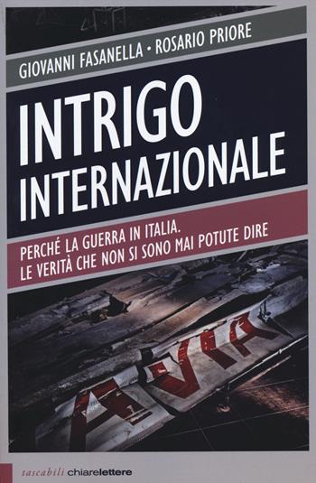 Intrigo internazionale. Perché la guerra in Italia. Le verità che non si sono mai potute dire - Giovanni Fasanella, Rosario Priore - Libro Chiarelettere 2014, Tascabili | Libraccio.it