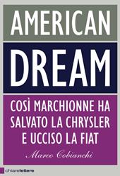 American dream. Così Marchionne ha salvato la Chrysler e ucciso la Fiat