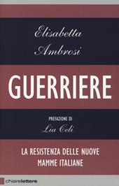 Guerriere. La resistenza delle nuove mamme italiane