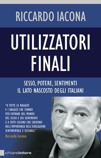 Utilizzatori finali. Sesso, potere, sentimenti. Il lato nascosto degli italiani - Liza Boschin, Riccardo Iacona, Federico Ruffo - Libro Chiarelettere 2014, Reverse | Libraccio.it