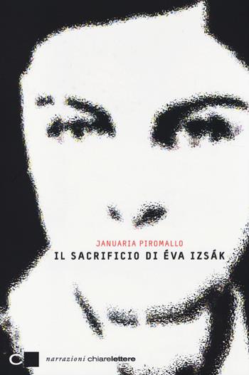 Il sacrificio di Éva Izsák - Januaria Piromallo - Libro Chiarelettere 2014, Narrazioni | Libraccio.it