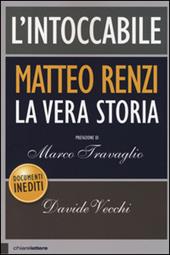 L' intoccabile. La vera storia di Matteo Renzi