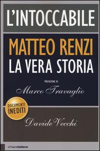 L'intoccabile. La vera storia di Matteo Renzi - Davide Vecchi - Libro Chiarelettere 2014, Principioattivo | Libraccio.it