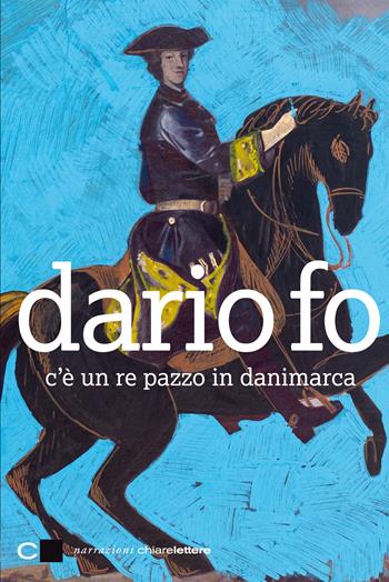 C'è un re pazzo in Danimarca - Dario Fo - Libro Chiarelettere 2015, Narrazioni | Libraccio.it