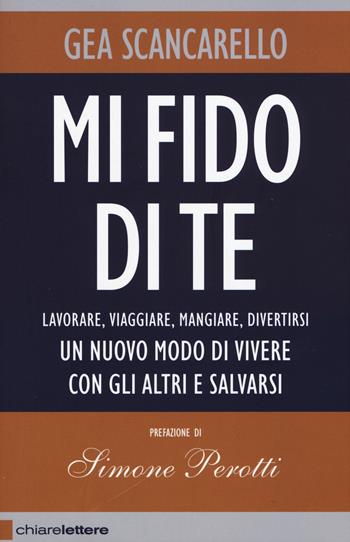 Mi fido di te. Lavorare, viaggiare, mangiare, divertirsi. Un nuovo modo di vivere con gli altri e salvarsi - Gea Scancarello - Libro Chiarelettere 2015, Reverse | Libraccio.it