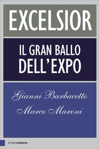 Excelsior. Il gran ballo dell'Expo - Gianni Barbacetto, Marco Maroni - Libro Chiarelettere 2015, Principioattivo | Libraccio.it