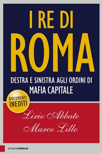 I re di Roma. Destra e sinistra agli ordini di mafia capitale - Lirio Abbate, Marco Lillo - Libro Chiarelettere 2015, Principioattivo | Libraccio.it