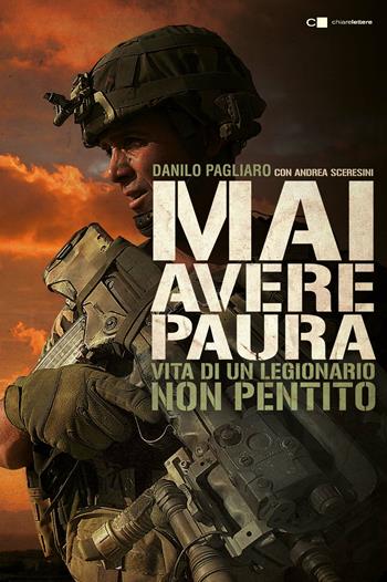 Mai avere paura. Vita di un legionario non pentito - Danilo Pagliaro, Andrea Sceresini - Libro Chiarelettere 2016 | Libraccio.it