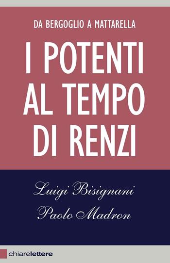 I potenti al tempo di Renzi. Da Bergoglio a Mattarella - Luigi Bisignani, Paolo Madron - Libro Chiarelettere 2015, Reverse | Libraccio.it