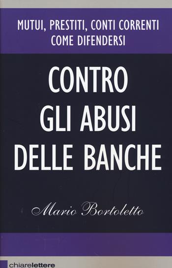 Contro gli abusi delle banche - Mario Bortoletto - Libro Chiarelettere 2015, Reverse | Libraccio.it