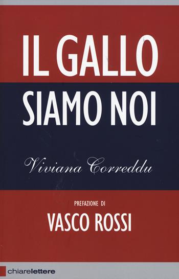 Il Gallo siamo noi - Viviana Correddu - Libro Chiarelettere 2015, Reverse | Libraccio.it