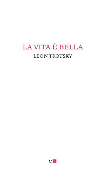 La vita è bella - Lev Trotsky - Libro Chiarelettere 2015, Biblioteca Chiarelettere | Libraccio.it