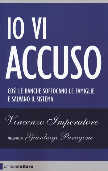 Io vi accuso. Così le banche soffocano le famiglie e salvano il sistema - Vincenzo Imperatore - Libro Chiarelettere 2015, Reverse | Libraccio.it