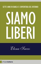 Siamo liberi. Sette anni in barca e l'avventura del ritorno