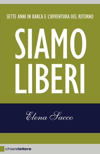 Siamo liberi. Sette anni in barca e l'avventura del ritorno - Elena Sacco - Libro Chiarelettere 2015, Reverse | Libraccio.it