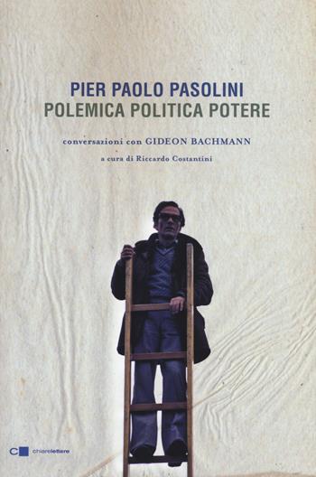 Pier Paolo Pasolini. Polemica politica potere. Conversazioni con Gideon Bachmann - Pier Paolo Pasolini, Gideon Bachmann - Libro Chiarelettere 2015, Reverse | Libraccio.it