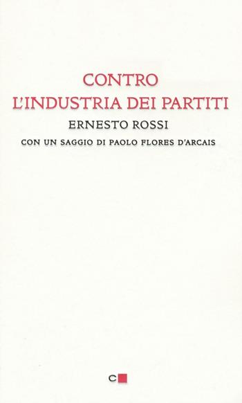 Contro l'industria dei partiti - Ernesto Rossi - Libro Chiarelettere 2016, Biblioteca Chiarelettere | Libraccio.it