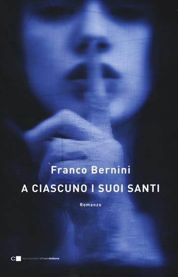 A ciascuno i suoi santi - Franco Bernini - Libro Chiarelettere 2017, Narrazioni | Libraccio.it