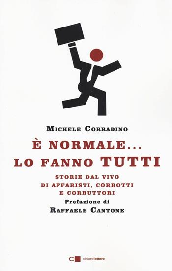 È normale... lo fanno tutti. Storie dal vivo di affaristi, corrotti e corruttori - Michele Corradino - Libro Chiarelettere 2016, Reverse | Libraccio.it