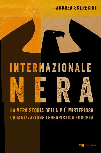 Internazionale nera. La vera storia della più misteriosa organizzazione terroristica europea - Andrea Sceresini - Libro Chiarelettere 2017, Reverse | Libraccio.it