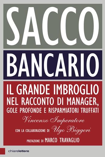 Sacco bancario. Il grande imbroglio nel racconto di manager, gole profonde e risparmiatori truffati - Vincenzo Imperatore, Ugo Biggeri - Libro Chiarelettere 2017, Principioattivo | Libraccio.it