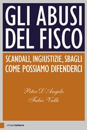 Gli abusi del Fisco. Scandali, ingiustizie, sbagli. Come possiamo difenderci