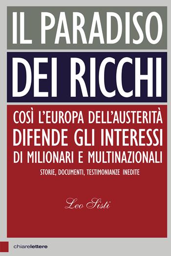 Il paradiso dei ricchi. Così l’Europa dell’austerità difende gli interessi di milionari e multinazionali. Storie, documenti, testimonianze inedite - Leo Sisti - Libro Chiarelettere 2018, Principioattivo | Libraccio.it