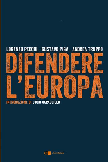 Difendere l'Europa - Lorenzo Pecchi, Gustavo Piga, Andrea Truppo - Libro Chiarelettere 2017, Reverse | Libraccio.it