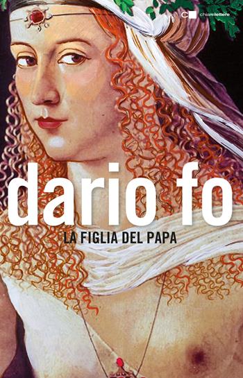 La figlia del papa - Dario Fo - Libro Chiarelettere 2017, Tascabili | Libraccio.it