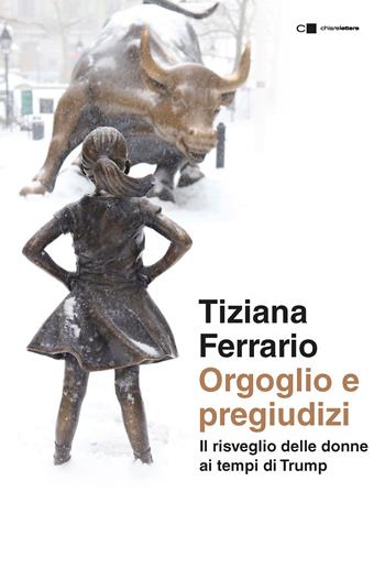 Orgoglio e pregiudizi. Il risveglio delle donne ai tempi di Trump - Tiziana Ferrario - Libro Chiarelettere 2017, Reverse | Libraccio.it