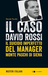 Il caso David Rossi. Il suicidio imperfetto del manager Monte dei Paschi di Siena