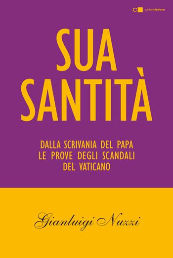 Sua Santità. Dalla scrivania del papa le prove degli scandali del Vaticano - Gianluigi Nuzzi - Libro Chiarelettere 2017, Tascabili | Libraccio.it