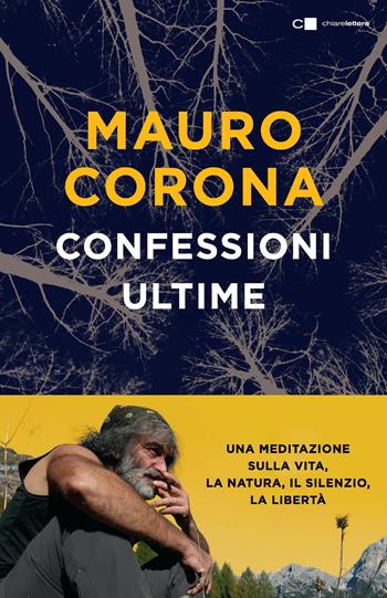 Confessioni ultime. Una meditazione sulla vita, la natura, il silenzio, la liberta - Mauro Corona - Libro Chiarelettere 2018, Tascabili | Libraccio.it