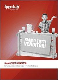 Siamo tutti venditori. Comunicazione, vendita, crescita personale, leadership - Gianfranco Conte - Libro Iperclub 2008, Iperclub formazione | Libraccio.it