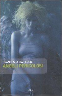 Angeli pericolosi - Francesca L. Block - Libro Elliot 2007, Scatti | Libraccio.it